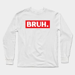 Bruh Meme Long Sleeve T-Shirt